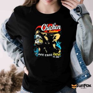 Chicken Tendies – I Got That Dog In Me Shirt