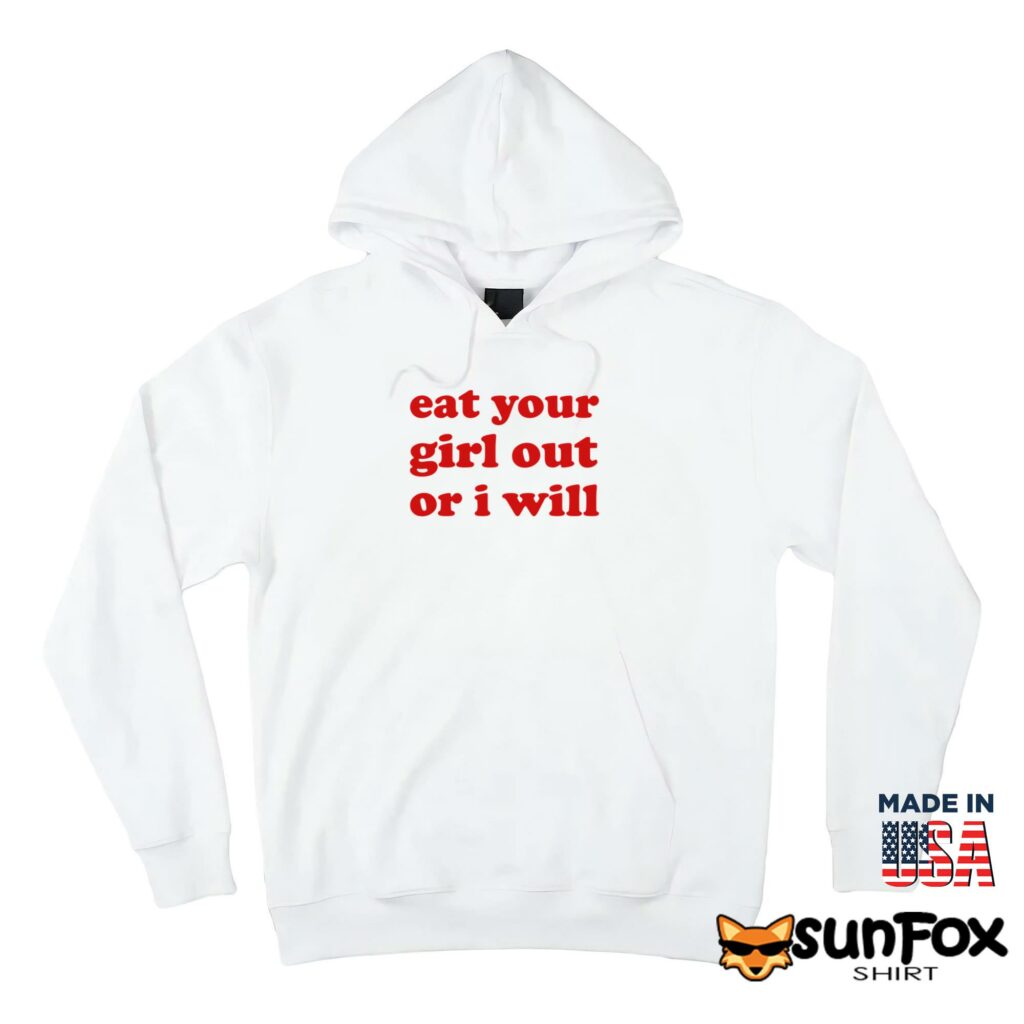 Eat your girl out or i will shirt Hoodie Z66 white hoodie