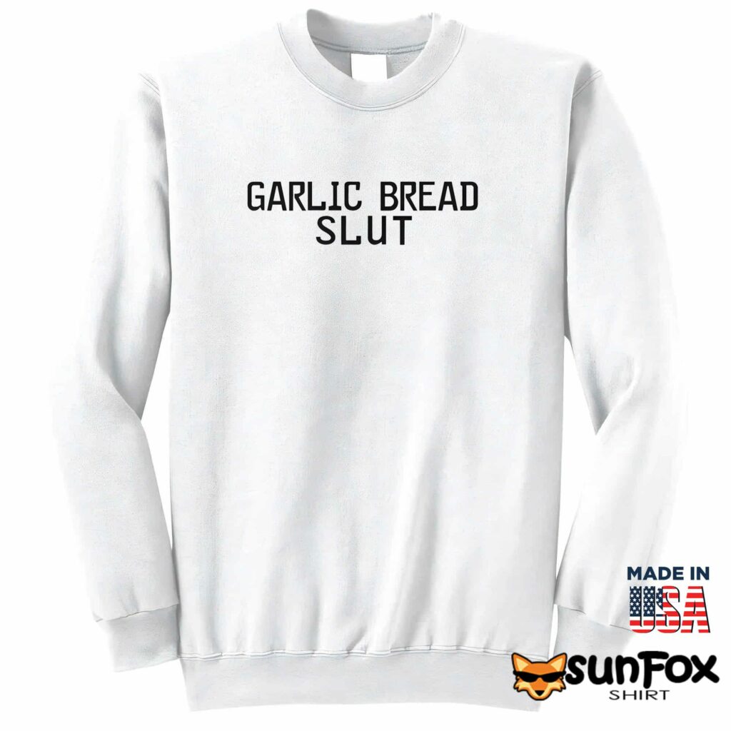Garlic bread slut shirt Sweatshirt Z65 white sweatshirt