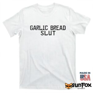 Garlic bread slut shirt T shirt white t shirt