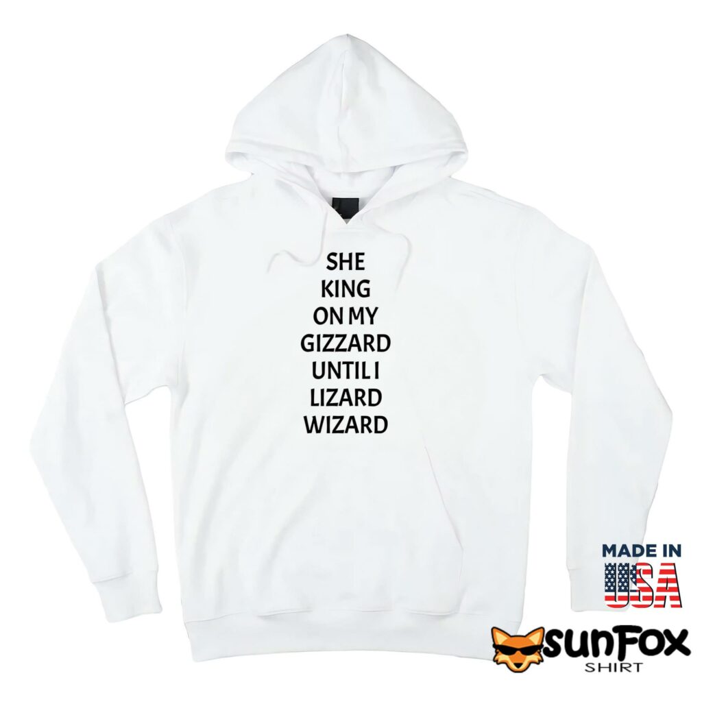 She king on my gizzard until i lizard wizard shirt Hoodie Z66 white hoodie