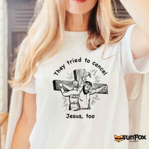 They tried to cancel Jesus too shirt Women T Shirt white t shirt