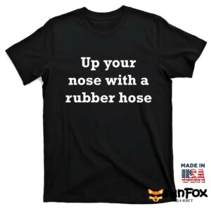 Up your nose with a rubber hose shirt T shirt black t shirt