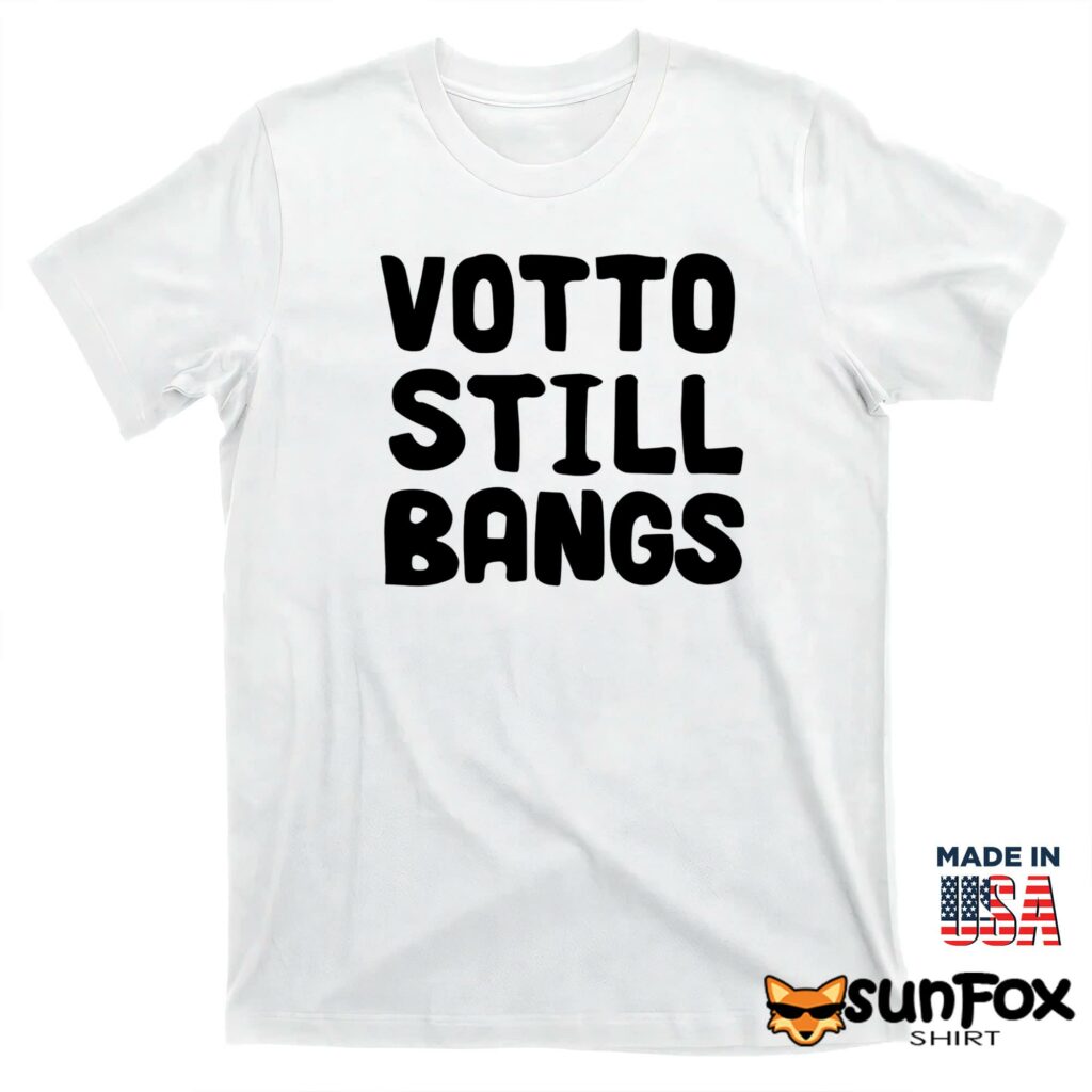 Votto still bangs shirt T shirt white t shirt