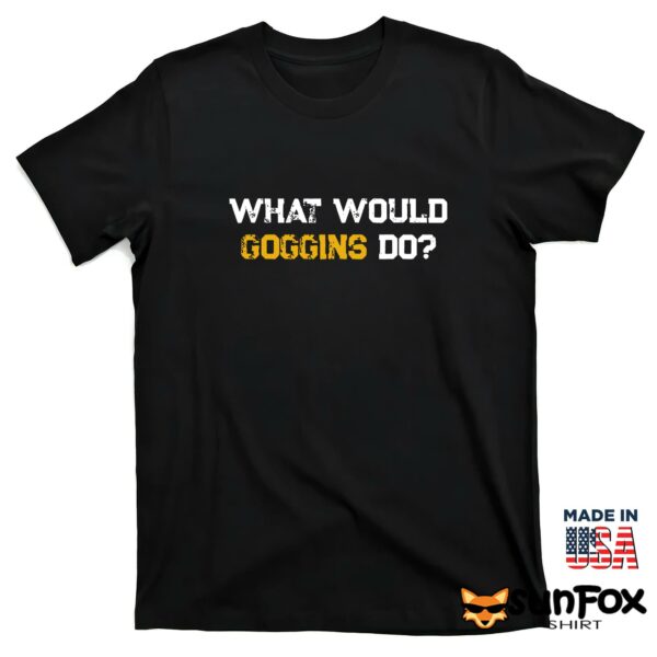 What Would Goggins Do Shirt