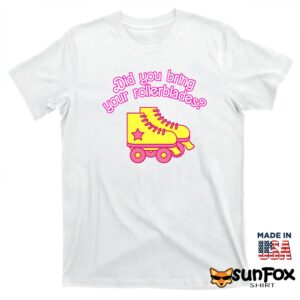 Did You Bring Your Rollerblades Shirt T shirt white t shirt