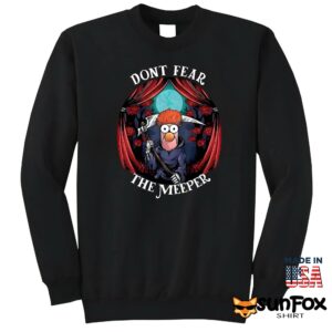 Dont Fear The Meeper Shirt Sweatshirt Z65 black sweatshirt