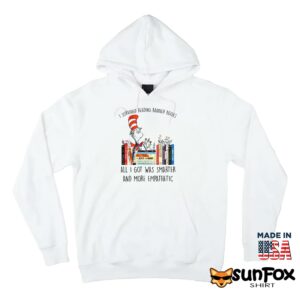 Dr Seuss I Survived Reading Banned Books All I Got Was Smarter Shirt Hoodie Z66 white hoodie