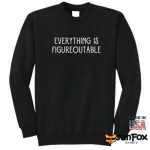 Everything Is Figureoutable shirt Sweatshirt Z65 black sweatshirt