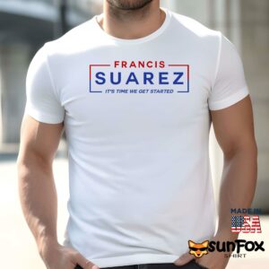 Francis Suarez It’s Time We Get Started Shirt
