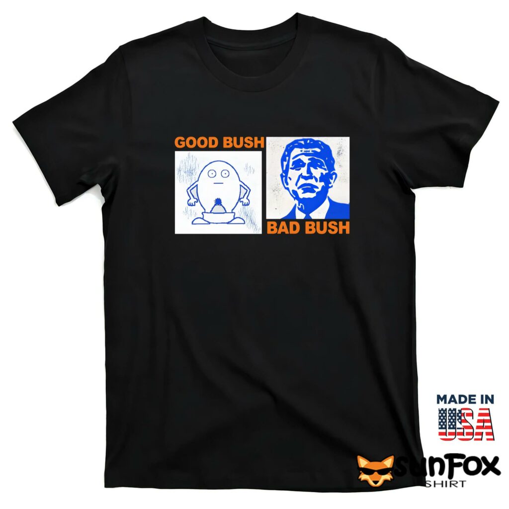 Good bush bad bush shirt T shirt black t shirt