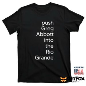 Push greg abbott into the rio grande shirt T shirt black t shirt