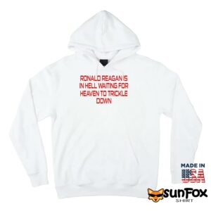 Ronald Reagan Is In Hell Waiting For Heaven To Trickle Down Shirt Hoodie Z66 white hoodie