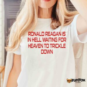 Ronald Reagan Is In Hell Waiting For Heaven To Trickle Down Shirt Women T Shirt white t shirt