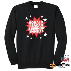 Ronald reagan is burning in hell shirt Sweatshirt Z65 black sweatshirt