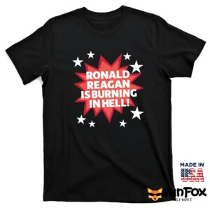 Ronald reagan is burning in hell shirt T shirt black t shirt