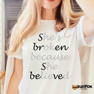 She Broken Because She Believed He’s Ok Because He Lied Shirt