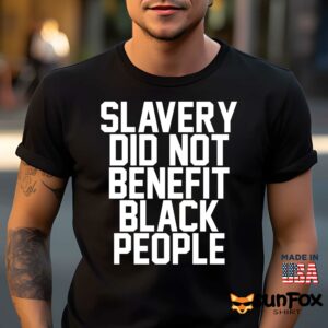 Slavery Did Not Benefit Black People Shirt
