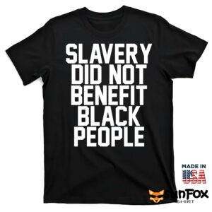 Slavery did not benefit black people shirt T shirt black t shirt