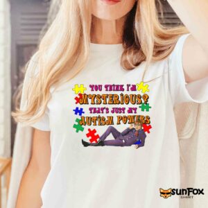 You Think Im Mysterious Thats Just My Autism Powers shirt Women T Shirt white t shirt