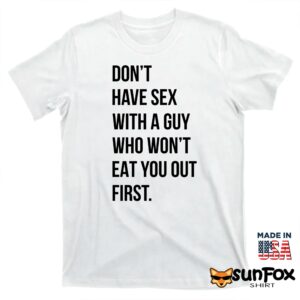 Dont have sex with a guy who wont eat you out first shirt T shirt white t shirt