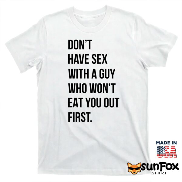 Don’t Have Sex With A Guy Who Won’t Eat You Out First Shirt