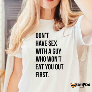 Dont have sex with a guy who wont eat you out first shirt Women T Shirt white t shirt