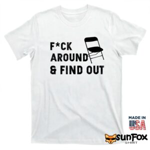 Folding Chair Fuck Around And Find Out Shirt T shirt white t shirt