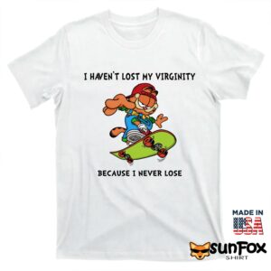Garfield I havent lost my virginity because i never lose shirt T shirt white t shirt