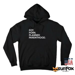 Pot Porn Planned Parenthood Shirt Hoodie Z66 black hoodie