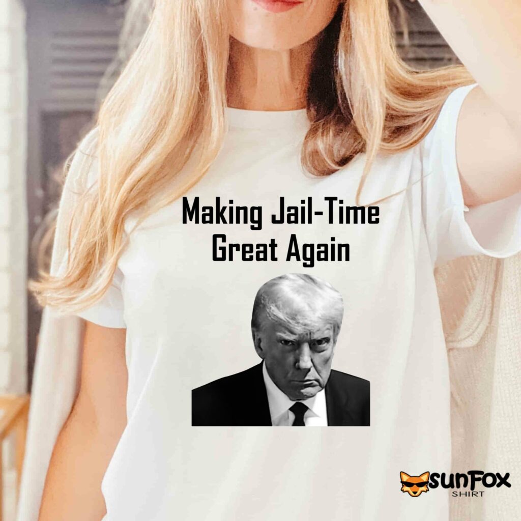 Trump Making Jail time Great Again shirt Women T Shirt white t shirt