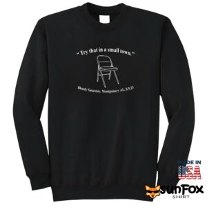 Try That In A Small Town Bloody Saturday Montgomery Shirt Sweatshirt Z65 black sweatshirt