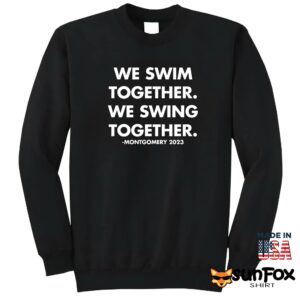 We Swim Together We Swing Together Montgomery Riverfront Shirt Sweatshirt Z65 black sweatshirt