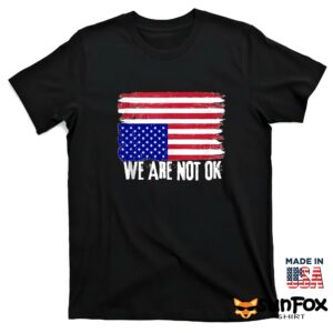 We are not OK shirt T shirt black t shirt