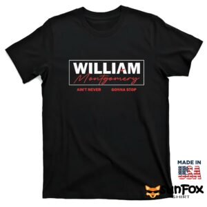 William Montgomery Aint Never Gonna Stop Shirt T shirt black t shirt