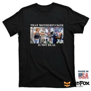 Dallas Cowboys Fan That Motherfucker Is Not Real Shirt T shirt black t shirt
