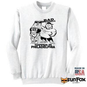 Gritty And Philly Bad Things Happen In Philadelphia Shirt Sweatshirt Z65 white sweatshirt