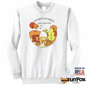 Humpty Dumpty Had A Great Fall Shirt Sweatshirt Z65 white sweatshirt