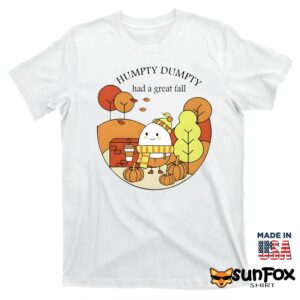 Humpty Dumpty Had A Great Fall Shirt T shirt white t shirt