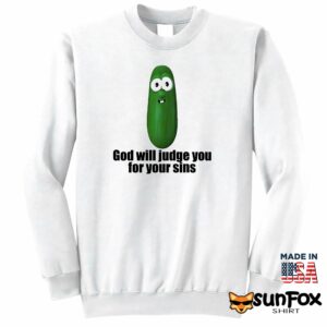 Pickle God Will Judge You For Your Sins Shirt Sweatshirt Z65 white sweatshirt