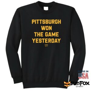 Pittsburgh Won The Game Yesterday Shirt Sweatshirt Z65 black sweatshirt
