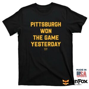 Pittsburgh Won The Game Yesterday Shirt T shirt black t shirt