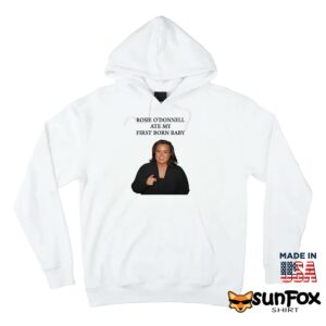 Rosie ODonnell Ate My First Born Baby Shirt Hoodie Z66 white hoodie