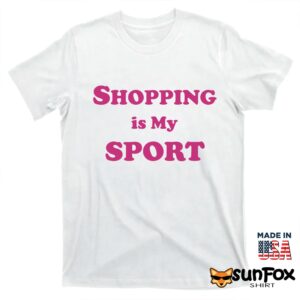 Shopping is my sport shirt T shirt white t shirt