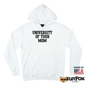 University of your mom sweatshirt Hoodie Z66 white hoodie