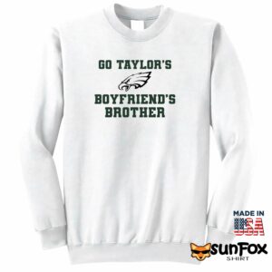 Go Taylors Boyfriends Brother Shirt Sweatshirt Z65 white sweatshirt