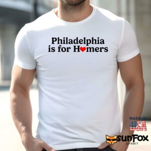 Philadelphia Is For Homers Shirt Men t shirt men white t shirt