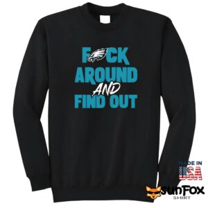 Philly Fuck Around and Find Out Eagles Shirt Sweatshirt Z65 black sweatshirt