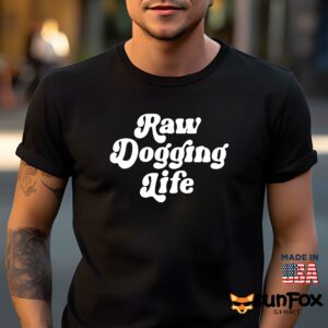 Raw Dogging Life Shirt Men t shirt men black t shirt