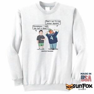 Ryan Stonehouse Thats Our Fucking Punter Dipshit Shirt Sweatshirt Z65 white sweatshirt